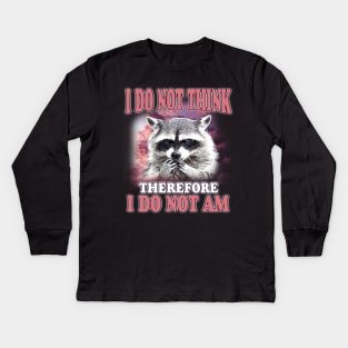 I do not think therefore I do not am, Funny Raccoon Shirt, Shirts That Go Hard, Ironic Possum Shirt, Weirdcore, Gift For Friend, Unique Gift Kids Long Sleeve T-Shirt